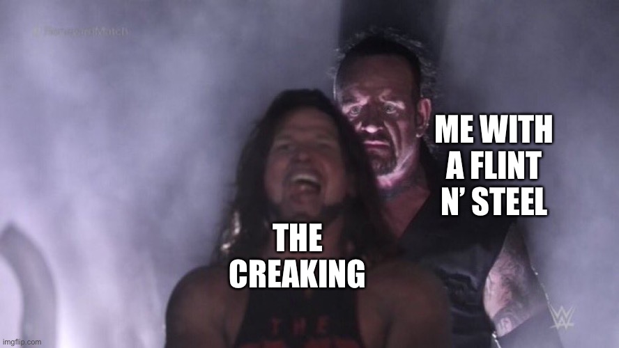 AJ Styles & Undertaker | ME WITH A FLINT N’ STEEL; THE CREAKING | image tagged in aj styles undertaker | made w/ Imgflip meme maker