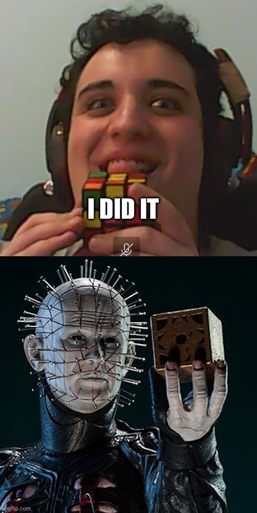 I DID IT | image tagged in licking rubik,pinhead with cube,halloween | made w/ Imgflip meme maker