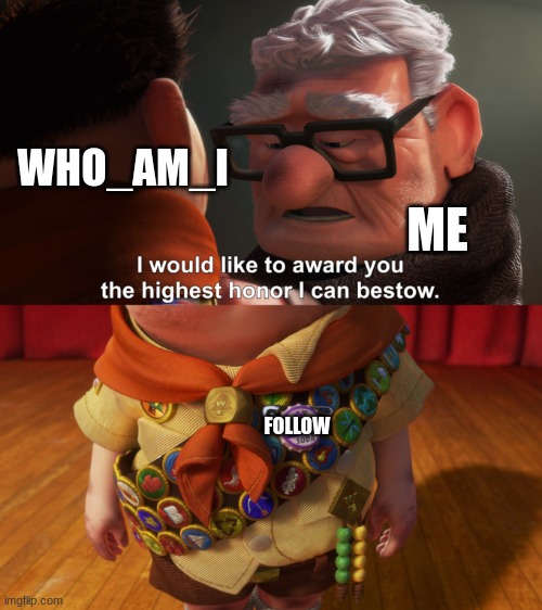 Highest Honor | WHO_AM_I ME FOLLOW | image tagged in highest honor | made w/ Imgflip meme maker