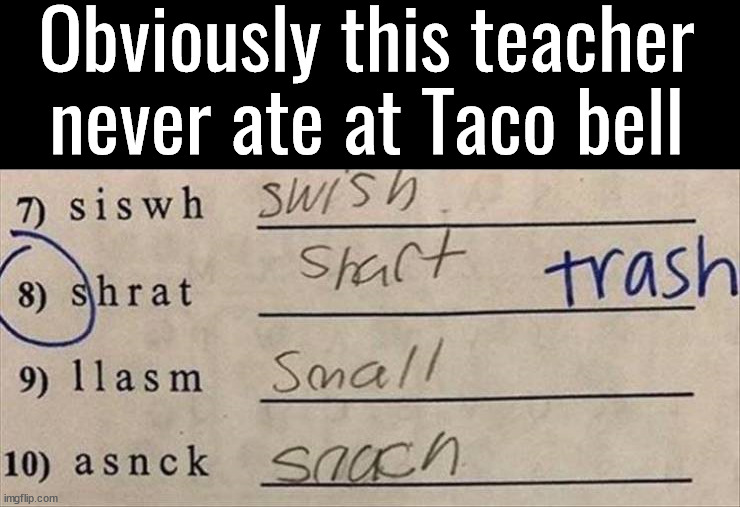 It is a word | Obviously this teacher never ate at Taco bell | image tagged in shart | made w/ Imgflip meme maker