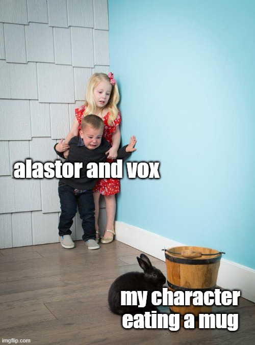 happened on c.ai and it is hilarious- | alastor and vox; my character eating a mug | image tagged in kids afraid of rabbit | made w/ Imgflip meme maker