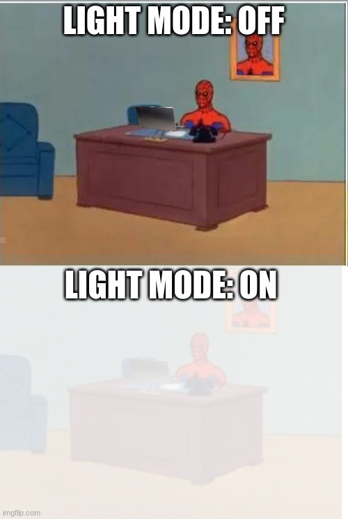 Spiderman Computer Desk Meme | LIGHT MODE: OFF; LIGHT MODE: ON | image tagged in memes,funny,just a random tag,light mode on,light mode off,ligh mode on/off | made w/ Imgflip meme maker