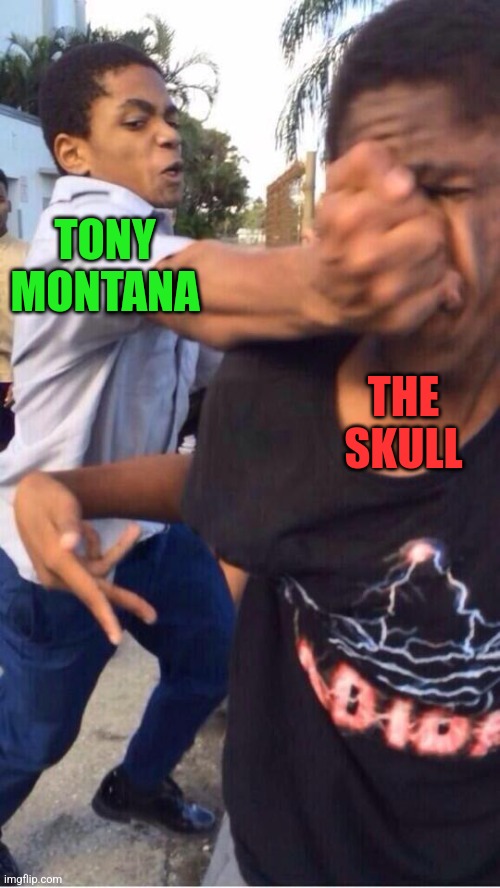 Scarface | TONY
MONTANA; THE
SKULL | image tagged in memes,movie | made w/ Imgflip meme maker