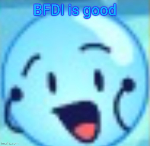 Bfdi | BFDI is good | image tagged in goober | made w/ Imgflip meme maker