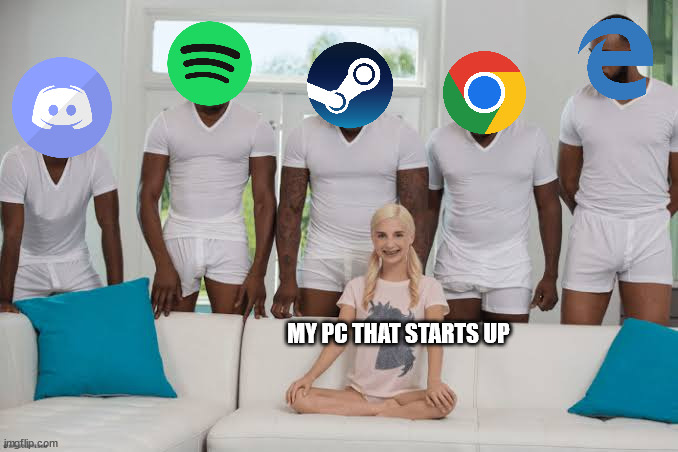 pc life | MY PC THAT STARTS UP | image tagged in one girl five guys | made w/ Imgflip meme maker