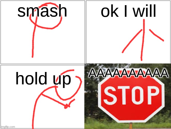 Blank Comic Panel 2x2 Meme | smash ok I will hold up AAAAAAAAAA | image tagged in memes,blank comic panel 2x2 | made w/ Imgflip meme maker