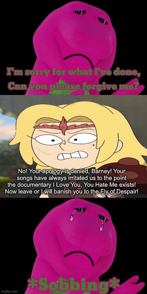 Sasha denies Barney’s apology | No! Your apology is denied, Barney! Your songs have always irritated us to the point the documentary I Love You, You Hate Me exists! Now leave or I will banish you to the Fly of Despair! | image tagged in amphibia,barney the dinosaur | made w/ Imgflip meme maker