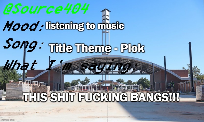 Source's Temp | listening to music; Title Theme - Plok; THIS SHIT FUCKING BANGS!!! | image tagged in source's temp | made w/ Imgflip meme maker