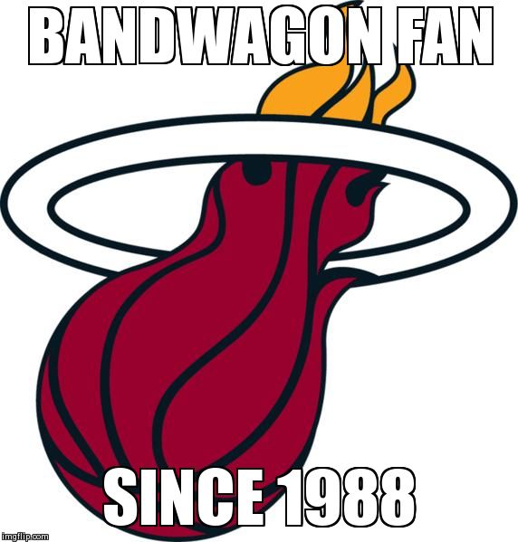 BANDWAGON FAN SINCE 1988 | image tagged in miami bandwagon fan | made w/ Imgflip meme maker