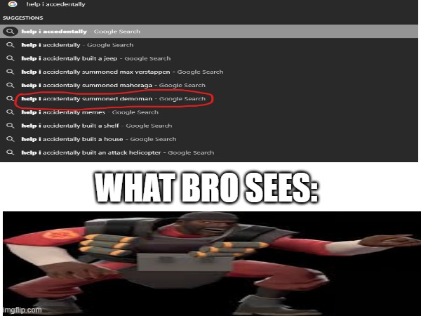 help i accedentally summoned demoman | WHAT BRO SEES: | image tagged in memes,funny,help i accidentally,demoman,tf2 | made w/ Imgflip meme maker