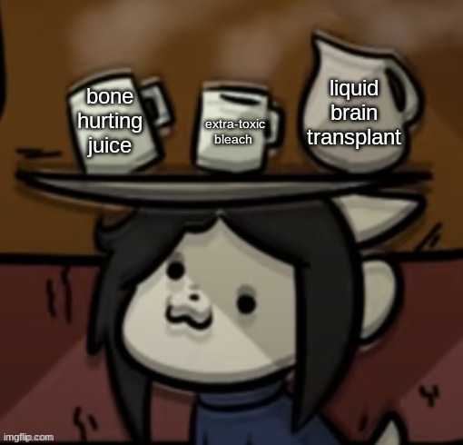 Temmie brings you drinks | liquid brain transplant bone hurting juice extra-toxic bleach | image tagged in temmie brings you drinks | made w/ Imgflip meme maker