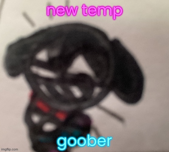 silly little gal | new temp; goober | image tagged in silly little gal | made w/ Imgflip meme maker