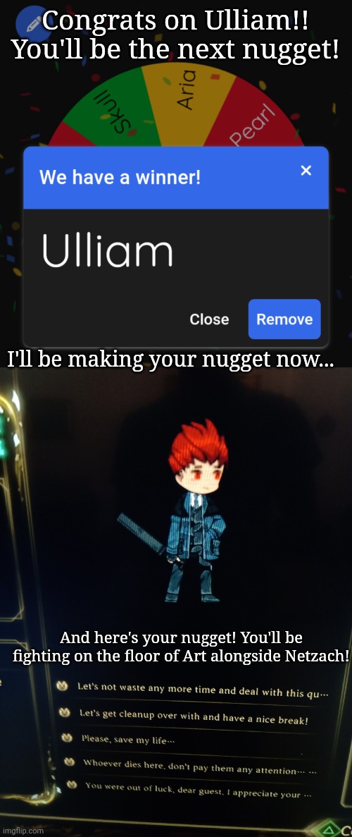Nice suit | Congrats on Ulliam!! You'll be the next nugget! I'll be making your nugget now... And here's your nugget! You'll be fighting on the floor of Art alongside Netzach! | made w/ Imgflip meme maker