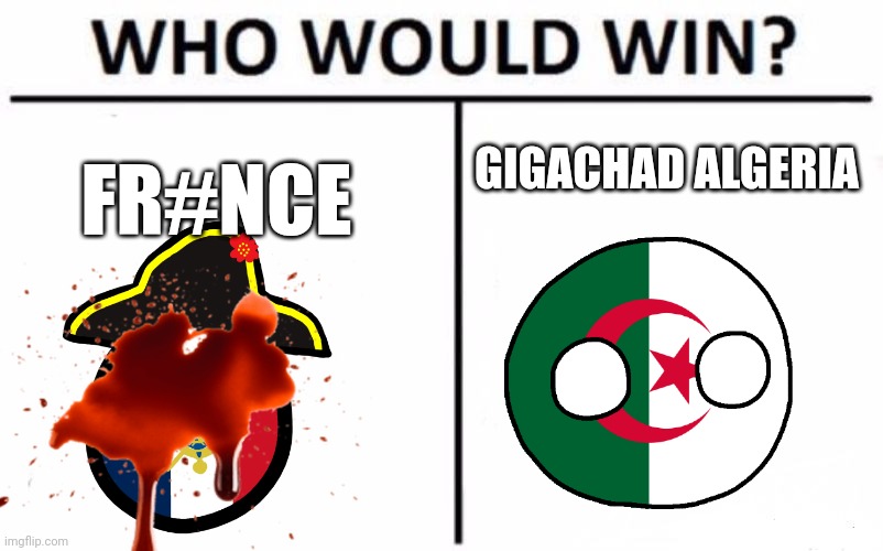 How win | GIGACHAD ALGERIA; FR#NCE | image tagged in memes,who would win | made w/ Imgflip meme maker