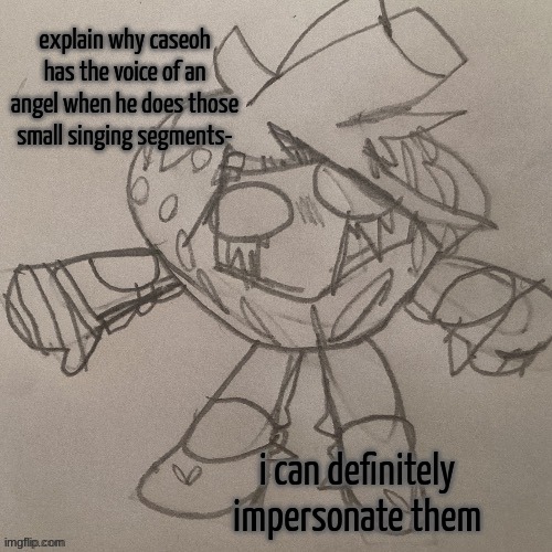 SAK strawberry temp | explain why caseoh has the voice of an angel when he does those small singing segments-; i can definitely impersonate them | image tagged in sak strawberry temp | made w/ Imgflip meme maker