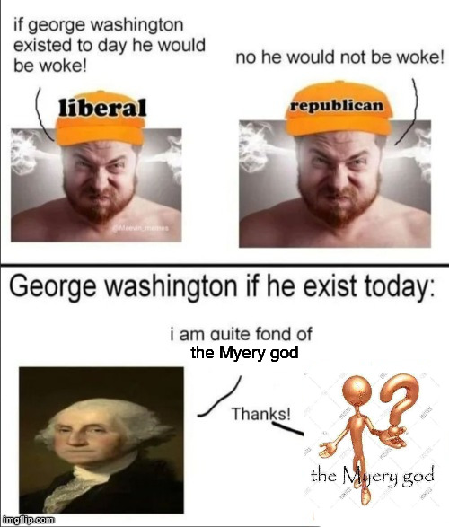 George Washington if he existed today | the Myery god | image tagged in george washington if he existed today | made w/ Imgflip meme maker