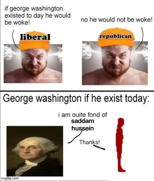 George Washington if he existed today | saddam hussein | image tagged in george washington if he existed today | made w/ Imgflip meme maker