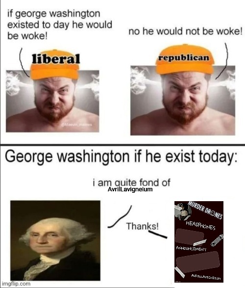 George Washington if he existed today | AvrilLavigneium | image tagged in george washington if he existed today | made w/ Imgflip meme maker