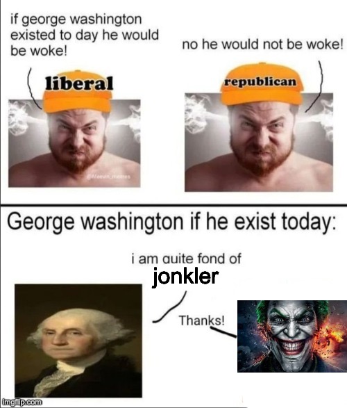 George Washington if he existed today | jonkler | image tagged in george washington if he existed today | made w/ Imgflip meme maker