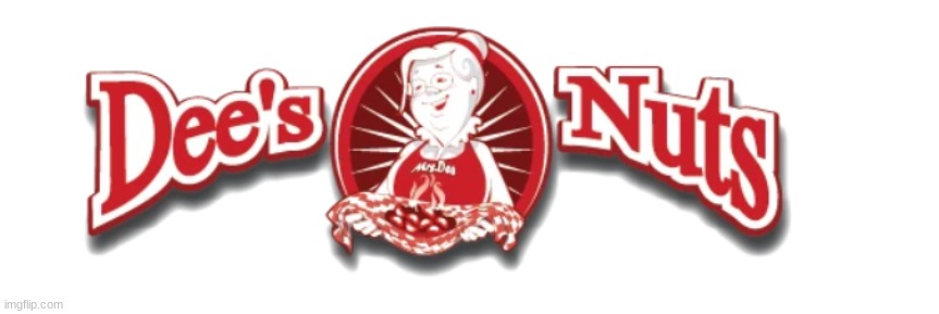 Dee's Nuts | image tagged in dee's nuts | made w/ Imgflip meme maker