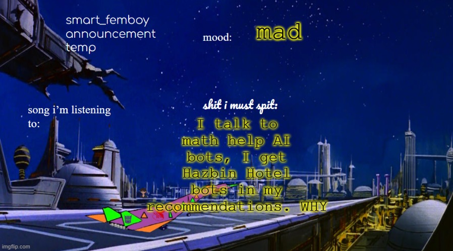 I talk to math help AI bots, I get Hazbin Hotel bots in my recommendations. WHY; mad | image tagged in smart_femboy announcement temp | made w/ Imgflip meme maker