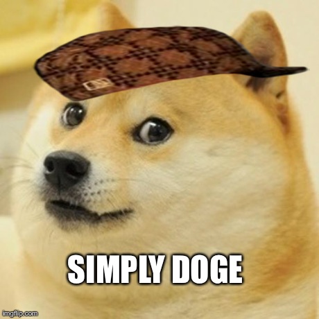 Doge | SIMPLY DOGE | image tagged in memes,doge,scumbag | made w/ Imgflip meme maker