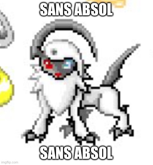 More leaked Gen 3 beta sprites | SANS ABSOL; SANS ABSOL | made w/ Imgflip meme maker