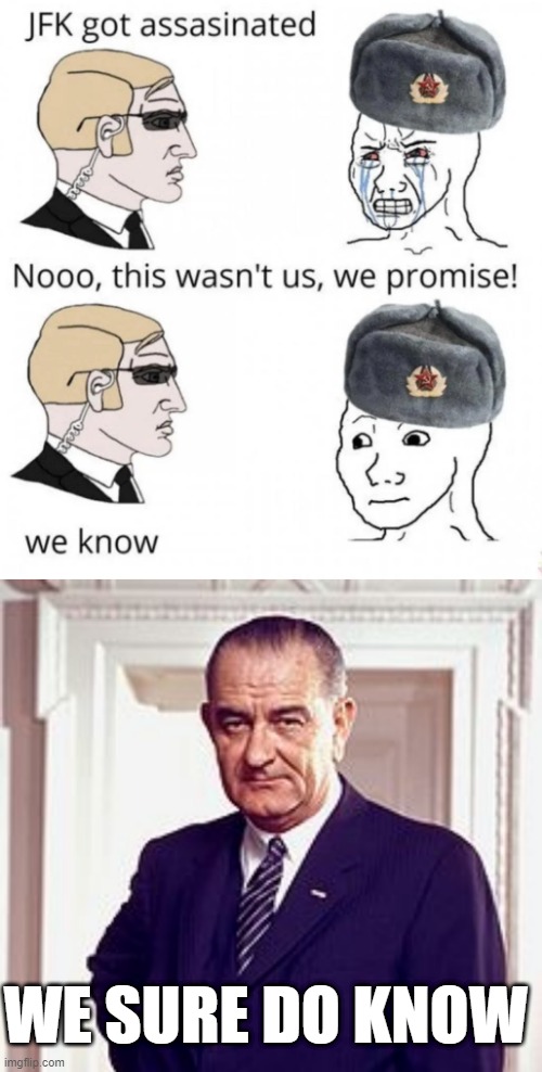 In the Sixties, Blame the Russians | WE SURE DO KNOW | image tagged in lyndon b johnson | made w/ Imgflip meme maker