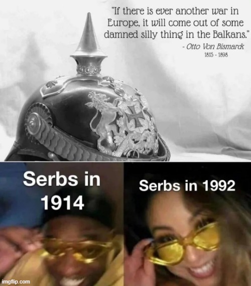 It's a Serbian Thing | image tagged in wars,history | made w/ Imgflip meme maker