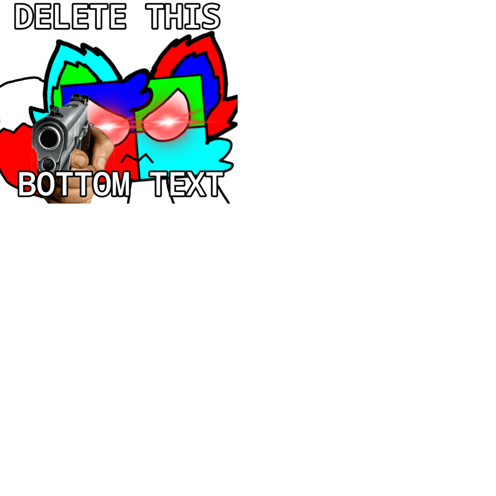 DELETE THIS BOTTOM TEXT Blank Meme Template