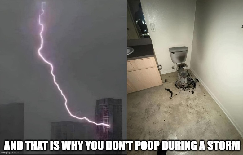 No Pooping | AND THAT IS WHY YOU DON'T POOP DURING A STORM | image tagged in dark humor | made w/ Imgflip meme maker