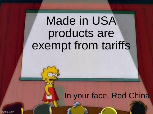 tariffs | Made in USA products are exempt from tariffs; In your face, Red China | image tagged in lisa simpson's presentation | made w/ Imgflip meme maker