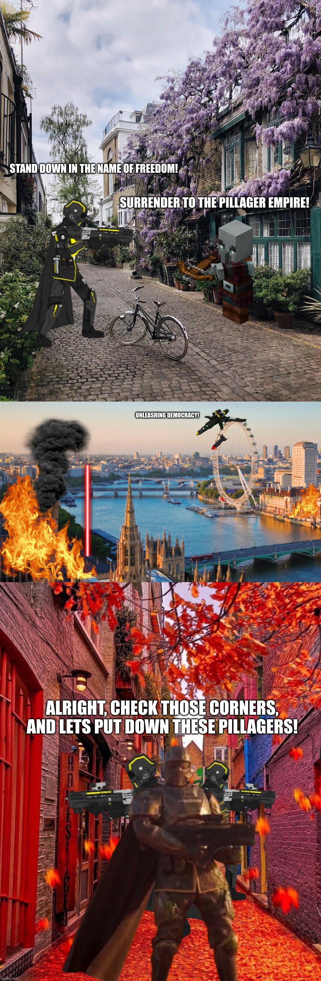 STAND DOWN IN THE NAME OF FREEDOM! SURRENDER TO THE PILLAGER EMPIRE! UNLEASHING DEMOCRACY! ALRIGHT, CHECK THOSE CORNERS, AND LETS PUT DOWN T | image tagged in majestic bicycle,london,autumn in london | made w/ Imgflip meme maker