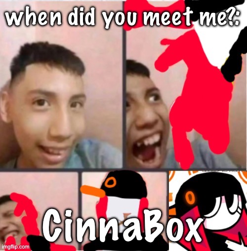 you see the joke here is that I’ve never changed my username (not on this site at least) | when did you meet me?:; CinnaBox | image tagged in changed lore 5 | made w/ Imgflip meme maker