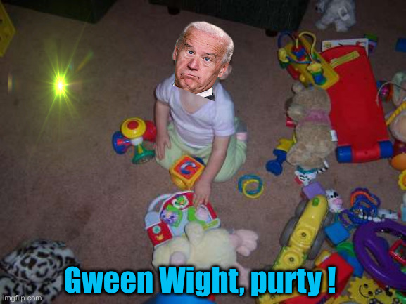 Baby Toys | Gween Wight, purty ! | image tagged in baby toys | made w/ Imgflip meme maker