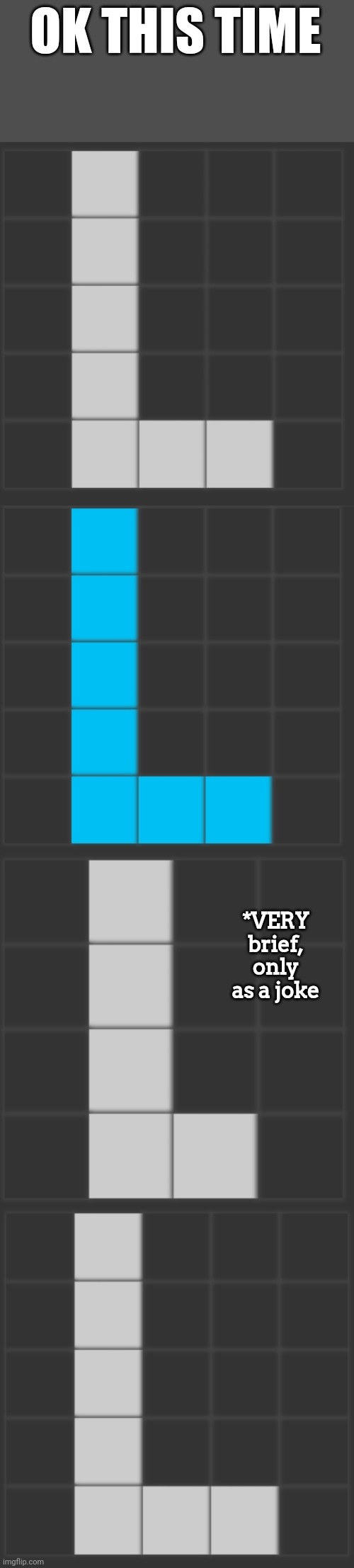 Same thing | OK THIS TIME; *VERY brief, only as a joke | made w/ Imgflip meme maker