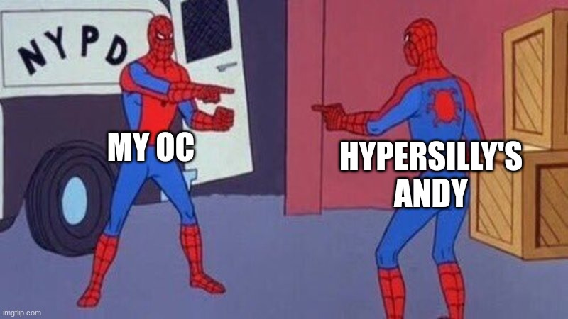 Only real minitooners understand this!!! | MY OC; HYPERSILLY'S ANDY | image tagged in spiderman pointing at spiderman | made w/ Imgflip meme maker