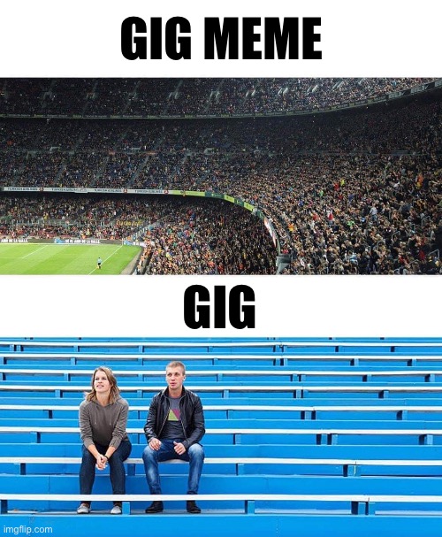 Gig Meme / Gig | GIG MEME; GIG | image tagged in music | made w/ Imgflip meme maker