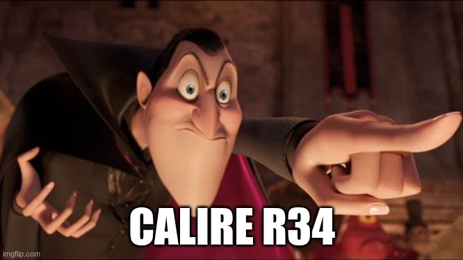@Emosnakeis_BACK | CALIRE R34 | image tagged in hotel transylvania dracula pointing meme | made w/ Imgflip meme maker