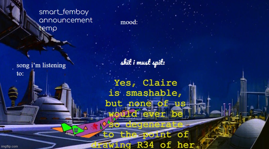 Yes, Claire is smashable, but none of us would ever be so degenerate to the point of drawing R34 of her. | image tagged in smart_femboy announcement temp | made w/ Imgflip meme maker