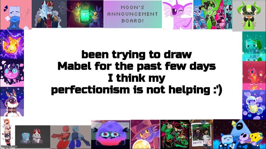 :P | been trying to draw Mabel for the past few days
I think my perfectionism is not helping :') | image tagged in moon's board | made w/ Imgflip meme maker