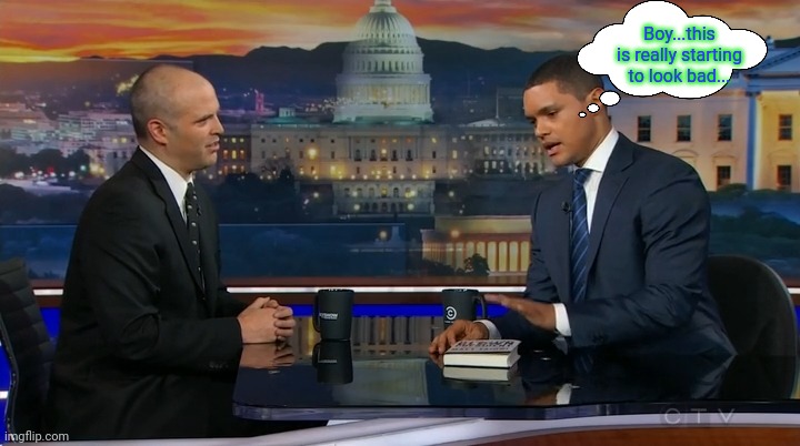 Matt Taibbi Trevor Noah Daily Show | Boy...this is really starting to look bad... | image tagged in matt taibbi trevor noah daily show | made w/ Imgflip meme maker