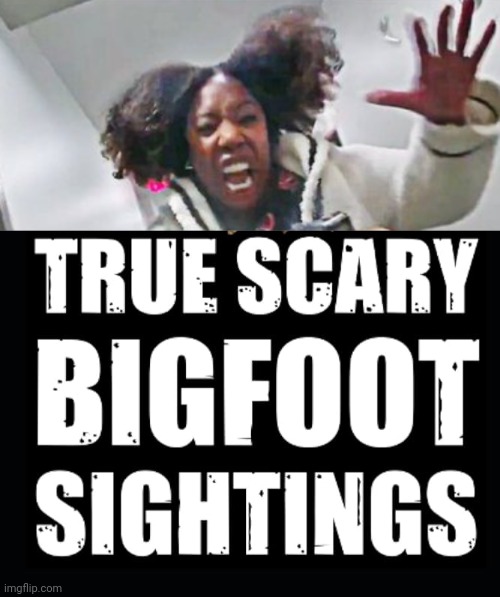 bigfoot memes | image tagged in scary | made w/ Imgflip meme maker