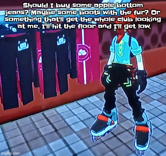 Should I buy some apple bottom jeans? Maybe some boots with the fur? Or something that'll get the whole club looking  at me, I'll hit the floor and I'll get low. | made w/ Imgflip meme maker