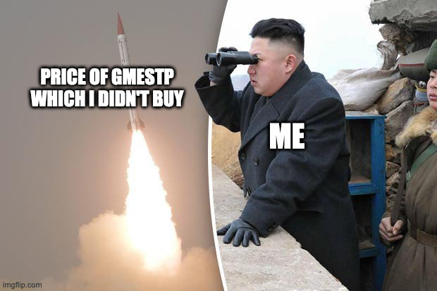 Image | PRICE OF GMESTP WHICH I DIDN'T BUY; ME | image tagged in kim jong un rocket launch | made w/ Imgflip meme maker