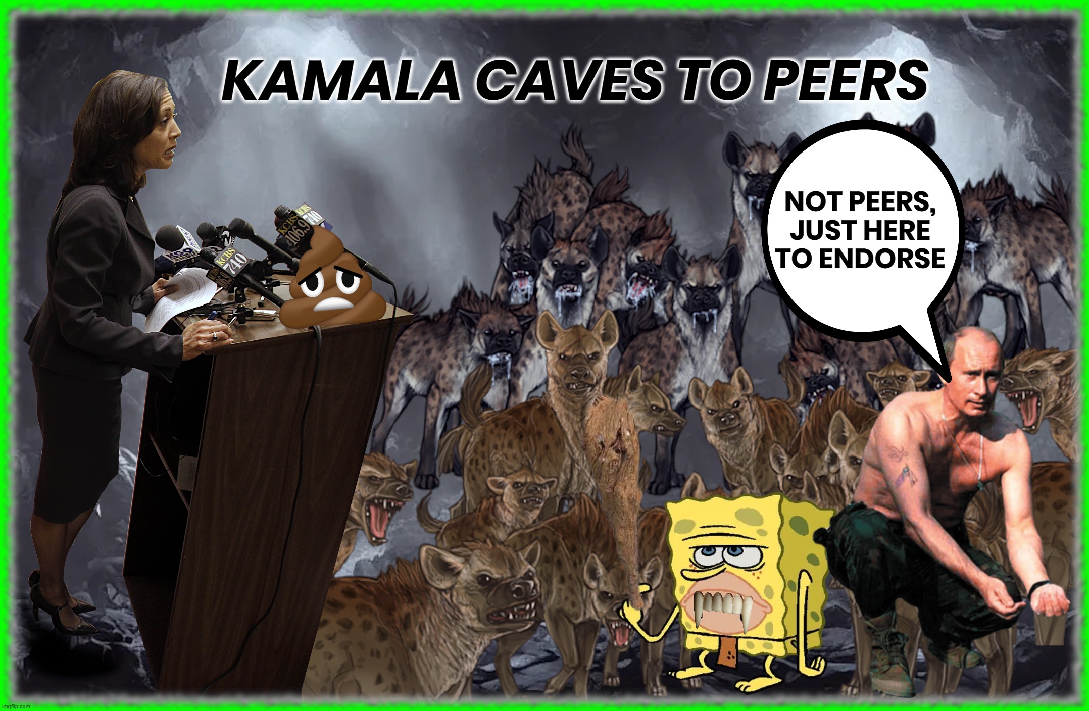 KAMALA CAVES... | KAMALA CAVES TO PEERS; NOT PEERS,
JUST HERE
TO ENDORSE | image tagged in kamala harris,caves,peers,hyena,putin,endorsed | made w/ Imgflip meme maker