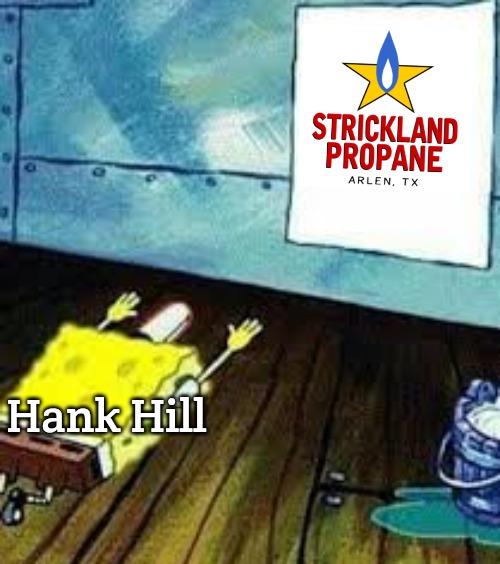 propane | Hank Hill | image tagged in spongebob worship,slavic | made w/ Imgflip meme maker