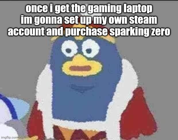 can you dededont | once i get the gaming laptop im gonna set up my own steam account and purchase sparking zero | image tagged in can you dededont | made w/ Imgflip meme maker