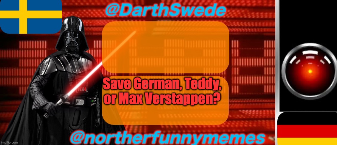 DarthSwede x Northerfunnymemes shared temp | Save German, Teddy, or Max Verstappen? | image tagged in darthswede x northerfunnymemes shared temp,voting game s2 | made w/ Imgflip meme maker