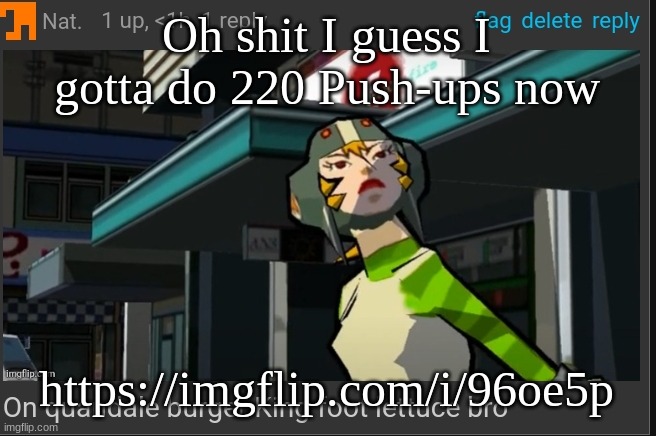 Whoever uses this temp I'm sorry but I wanted to use the temp | Oh shit I guess I gotta do 220 Push-ups now; https://imgflip.com/i/96oe5p | image tagged in on quandale burger king foot lettuce bro | made w/ Imgflip meme maker